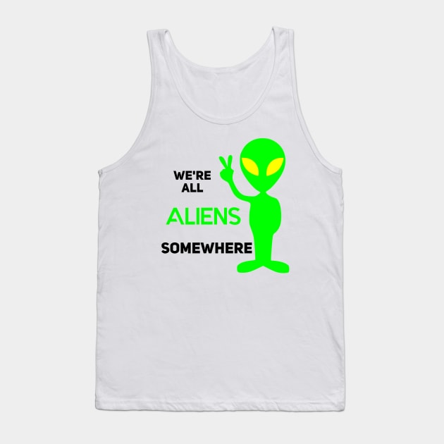 We're All Aliens Somewhere Tank Top by Look Up Creations